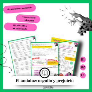 El andaluz, Andalucía y los prejuicios hacia la gente del sur – pretérito indefinido, verbos irregulares, lenguaje coloquial; B1/B2/C1